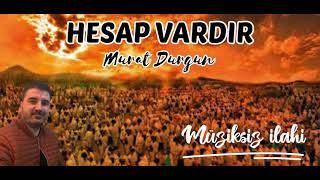 Hesap Vardır/Murat Durgun/Müziksiz Ilahi/Hasan Dursun Hesap Vardır