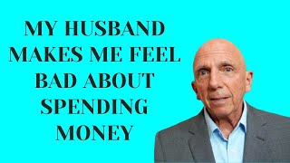 My Husband Makes Me Feel Bad About Spending Money Paul Friedman