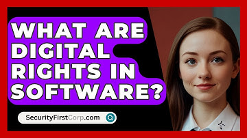 What Are Digital Rights In Software? - SecurityFirstCorp.com