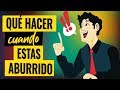 ¿Qué Hacer Cuando Estás ABURRIDO?