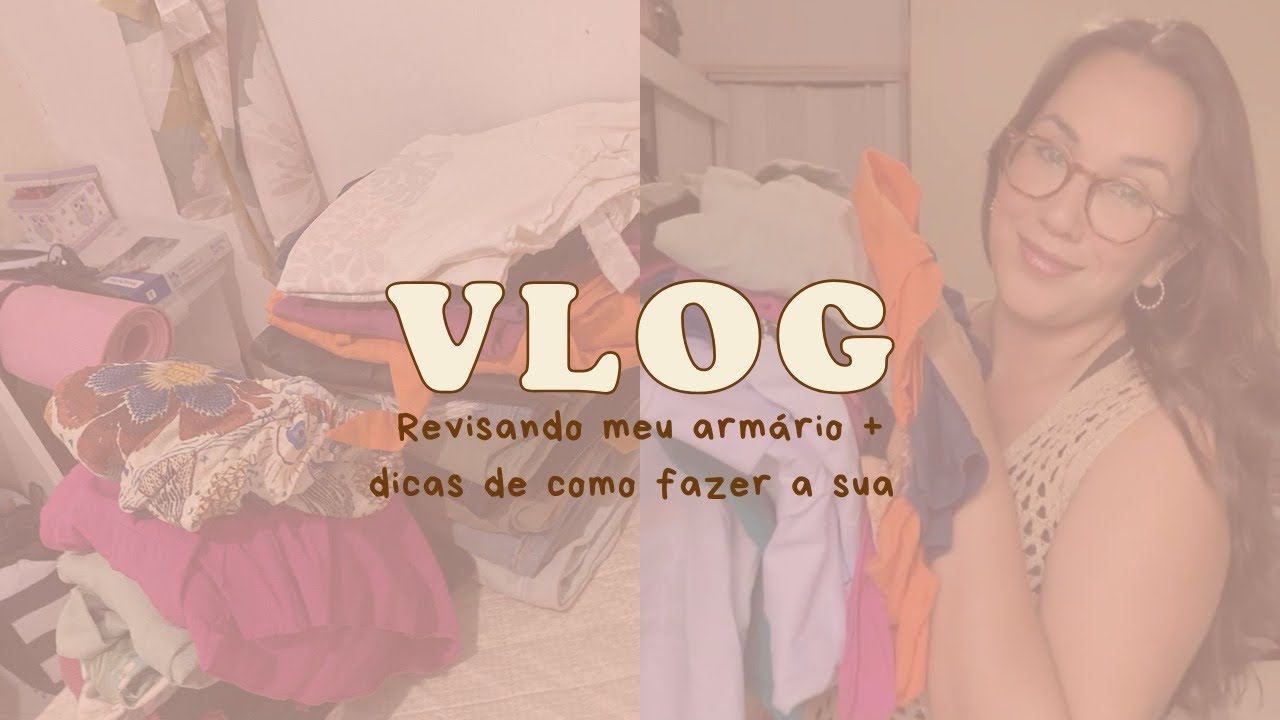 Vlog: fazendo a limpa no meu armário + dicas de como fazer uma revisão no seu! 