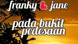 FRANKY & JANE - PADA BUKIT PEDESAAN - lirik