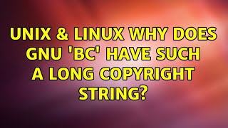 Unix & Linux: Why does GNU 'bc' have such a long copyright string?