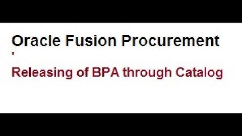 Oracle Fusion Procurement Releasing of BPA  using Catalog