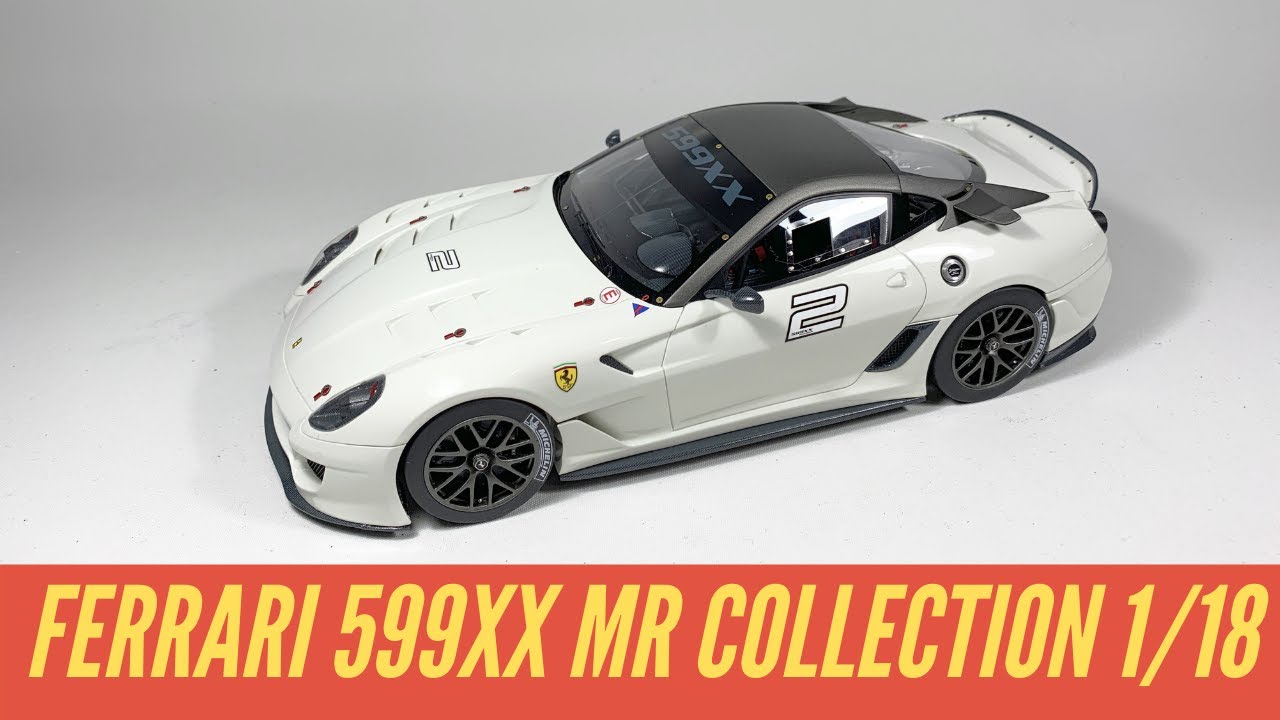 MR Collection 1/18 Ferrari 599XX - Review and Unboxing - YouTube