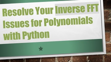Resolve Your Inverse FFT Issues for Polynomials with Python