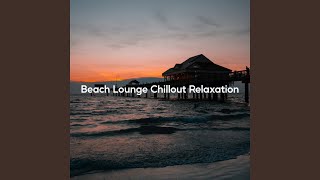Beach Lounge Relax Chill (Sundowner Chill Mix) - Deep Chill, Stress Reduction Healing Mellow Chill Out Beats, & Amazing Chill Out Jazz Paradise