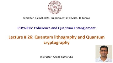 Coherence and Quantum Entanglement: Lecture # 26 (Quantum lithography and Quantum cryptography)
