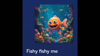 'Fishy fishy me' my first song bout fishstick