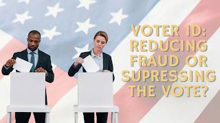 Voter ID: dealing with ELECTION FRAUD or encouraging VOTER SUPPRESSION?