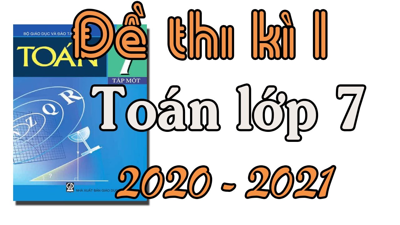 Đề thi kiểm tra học kì 1 lớp 7 | ĐỀ THI HỌC KÌ 1 TOÁN LỚP 7 NĂM HỌC 2020  2021  KIỂM TRA CHẤT LƯỢNG CUỐI KÌ 1