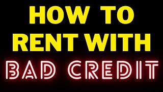 How to Rent  With Bad Credit