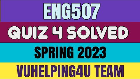 Eng507 Quiz 4 Spring 2023/ Eng507 Quiz 4 Solved Spring 2023/ Eng507 Quiz 4 2023