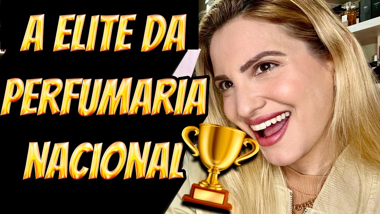Só A ELITE da perfumaria NACIONAL 🇧🇷