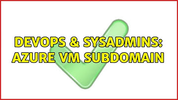 DevOps & SysAdmins: Azure VM Subdomain