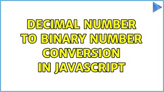 Decimal number to binary number conversion in JavaScript (2 Solutions!!)
