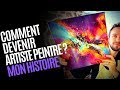 Comment devenir artiste peintre  mon histoire et votre dfi 