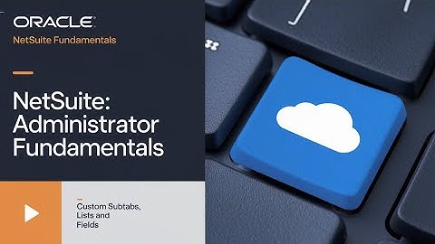 Customizing NetSuite | Subtabs, Lists, & Fields