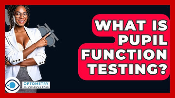 What Is Pupil Function Testing? - Optometry Knowledge Base