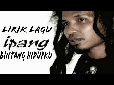 Ipang Bintang Hidupku Lirik Video Ipang Bintang Hidupku Lirik Video