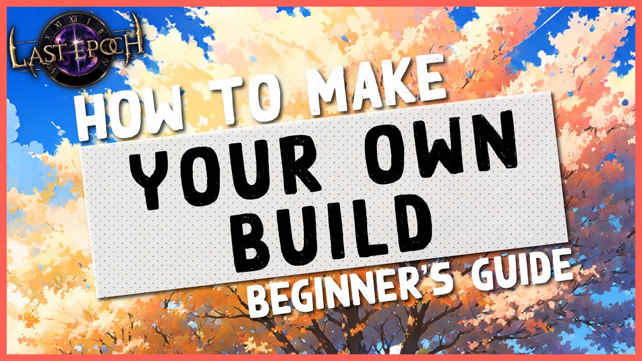 10  EVERYTHING YOU NEED TO KNOW TO MAKE YOUR OWN BUILD  Last Epoch Beginners Guide to Build Making