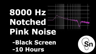 8000 Hz Notched Pink Noise - Black Screen - 10 Hours