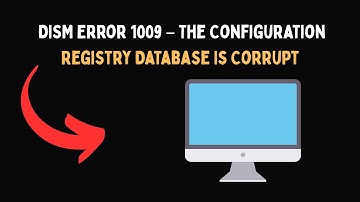 DISM Error 1009 – The Configuration Registry Database Is Corrupt
