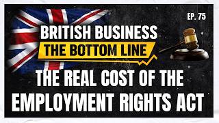 The Real Cost of the Employment Rights Act – Ep 75