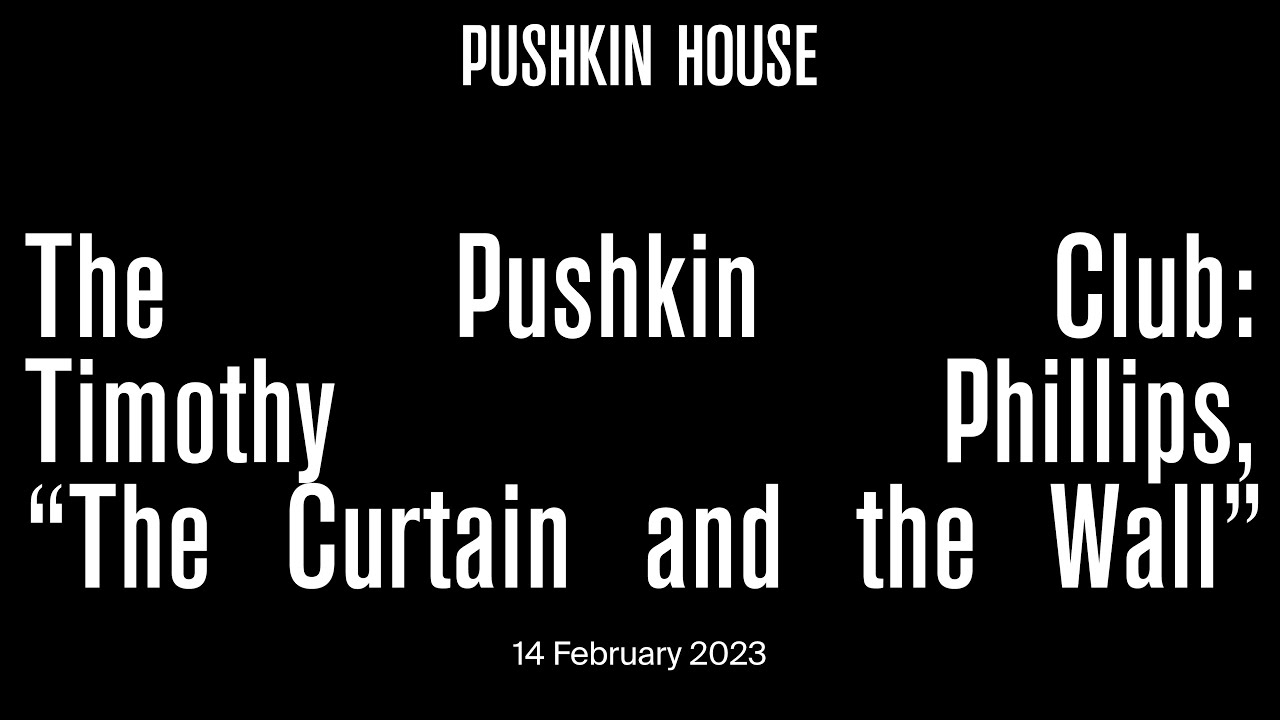 The Pushkin Club: Timothy Phillips, "The Curtain and the Wall"