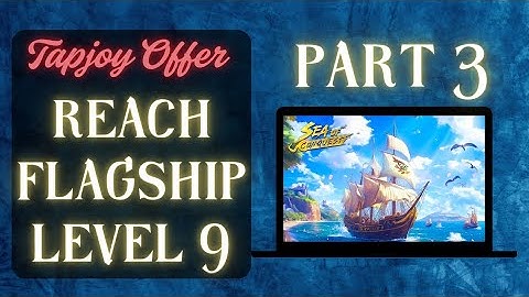 Sea of Conquest | Reach Flagship Level 9 Faster | Part 3 | Tapjoy Offer Guide & Tips