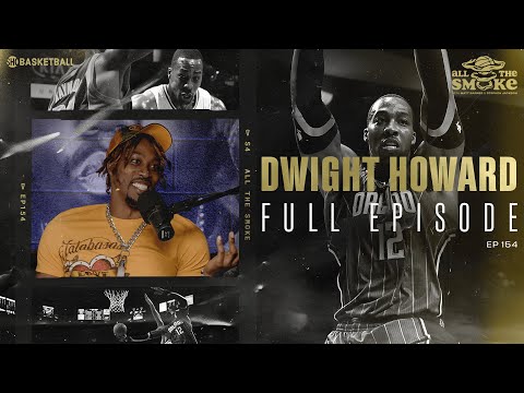 Dwight Howard | Ep 154 | ALL THE SMOKE Full Episode | SHOWTIME Basketball