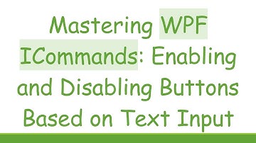 Mastering WPF ICommands: Enabling and Disabling Buttons Based on Text Input