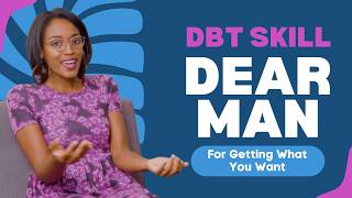 DEAR MAN: Learn the DBT Skill for getting what you want | Interpersonal Effectiveness