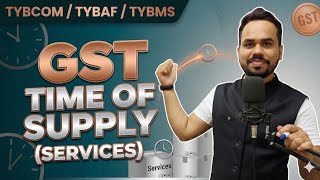 GST - Time of Supply (Services) - TYBCOM/ TYBAF/ TYBMS