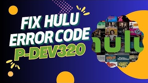 How to Resolve Hulu P-DEV320 Error on Smart TVs, Phones, and PCs