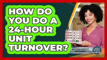 How Do You Do A 24-hour Unit Turnover? - Mastering Property Management