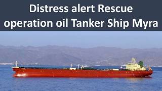 Distress alert oil Tanker Ship Myra | Rescue operation oil tanker Myra | Rescue Ship Oil Tanker MYRA