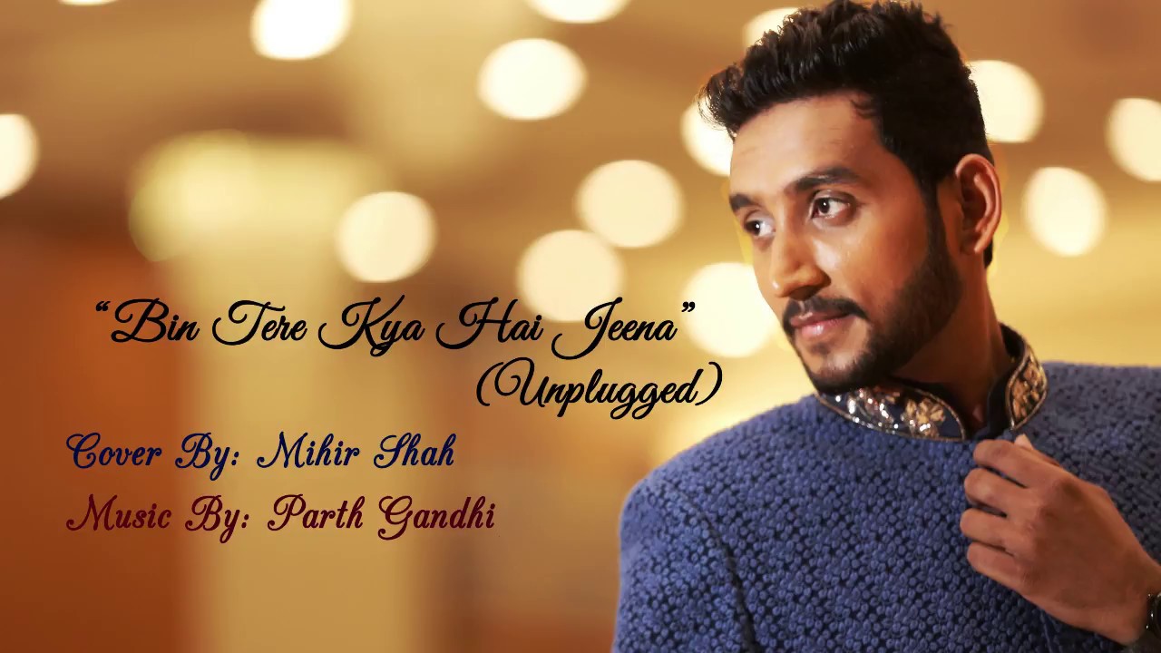 Bin tere Kya hain jeena Unplugged Cover Mihir Shah Woh Lamhe Javed