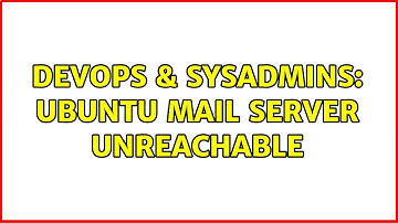 DevOps & SysAdmins: Ubuntu Mail Server unreachable (3 Solutions!!)