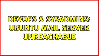 DevOps & SysAdmins: Ubuntu Mail Server unreachable (3 Solutions!!)
