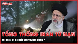 Điều ‘khủng khiếp’ gì sẽ xảy ra với Trung Đông khi Tổng thống Iran tử nạn trong vụ rơi trực thăng?