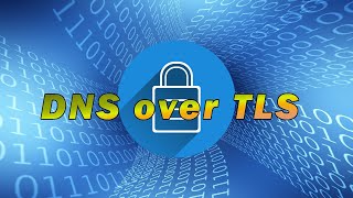 Explanation & Setup - DNS over TLS