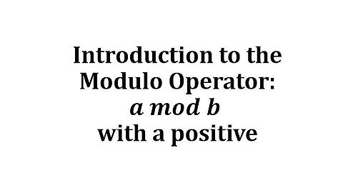 Introduction to the Modulo Operator:  a mod b with a positive
