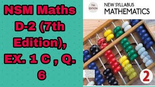Solutions, NSM Maths D-2, 7th Edition EX. 1C, Q.6