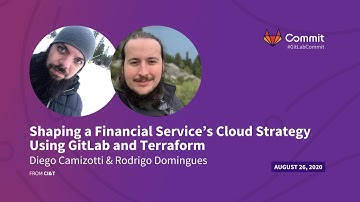 Commit Virtual 2020: Shaping a Financial Service’s Cloud Strategy Using GitLab and Terraform