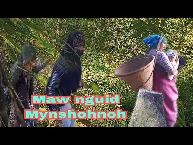 Maw nguid Mynshohnoh....