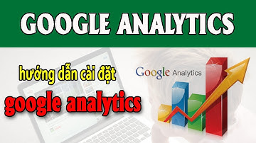 Hướng dẫn đăng ký cài đặt google analytics cho website