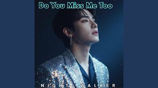 Do You Miss Me Too - Night Walker
