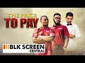 The Price To Pay Free Drama Movie Full Movie Black Cinema BLK Screen Central
