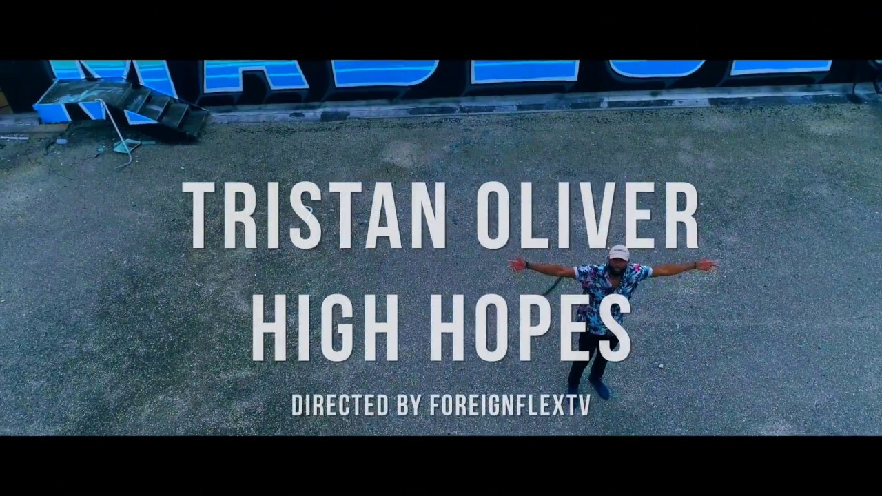 Tristan Oliver High Hopes [Shot By ForeignFlexTv]